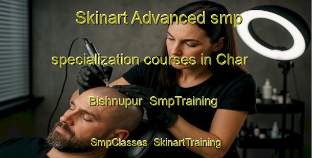 Skinart Advanced smp specialization courses in Char Bishnupur | SmpTraining | SmpClasses | SkinartTraining-Bangladesh
