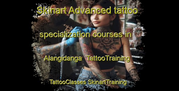 Skinart Advanced tattoo specialization courses in Alangidanga | #TattooTraining #TattooClasses #SkinartTraining-Bangladesh