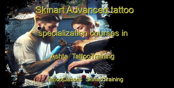Skinart Advanced tattoo specialization courses in Ashta | TattooTraining | TattooClasses | SkinartTraining-Bangladesh