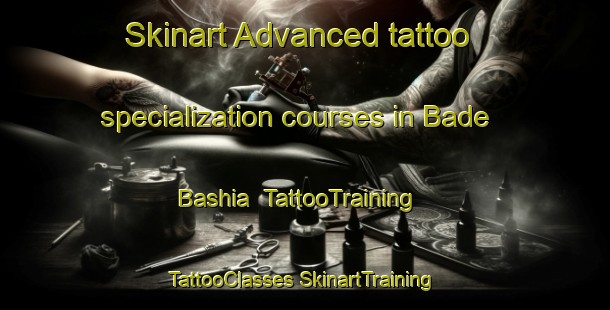 Skinart Advanced tattoo specialization courses in Bade Bashia | #TattooTraining #TattooClasses #SkinartTraining-Bangladesh