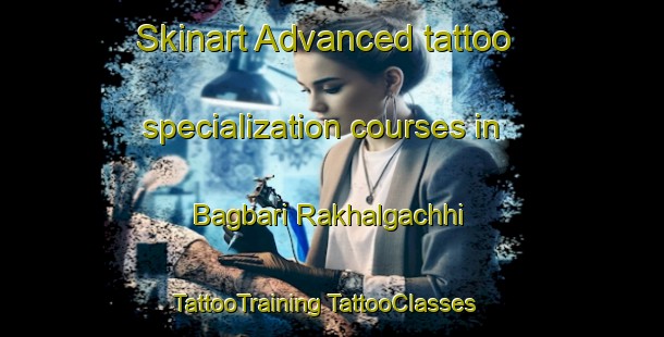 Skinart Advanced tattoo specialization courses in Bagbari Rakhalgachhi | #TattooTraining #TattooClasses #SkinartTraining-Bangladesh