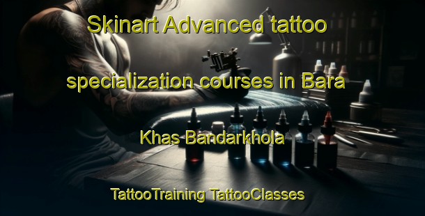 Skinart Advanced tattoo specialization courses in Bara Khas Bandarkhola | #TattooTraining #TattooClasses #SkinartTraining-Bangladesh