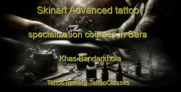 Skinart Advanced tattoo specialization courses in Bara Khas Bandarkhola | #TattooTraining #TattooClasses #SkinartTraining-Bangladesh