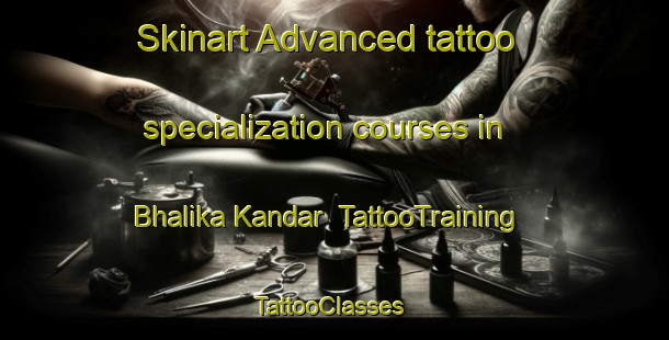 Skinart Advanced tattoo specialization courses in Bhalika Kandar | TattooTraining | TattooClasses | SkinartTraining-Bangladesh