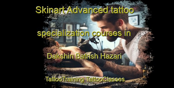 Skinart Advanced tattoo specialization courses in Dakshin Batrish Hazari | #TattooTraining #TattooClasses #SkinartTraining-Bangladesh