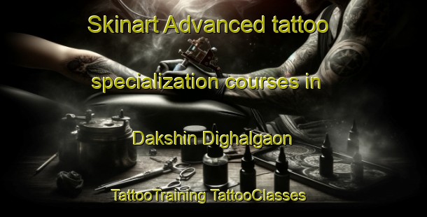 Skinart Advanced tattoo specialization courses in Dakshin Dighalgaon | #TattooTraining #TattooClasses #SkinartTraining-Bangladesh