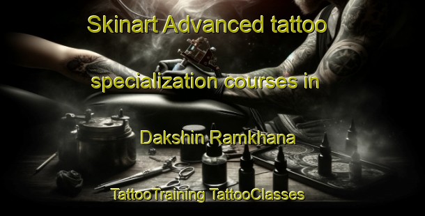 Skinart Advanced tattoo specialization courses in Dakshin Ramkhana | #TattooTraining #TattooClasses #SkinartTraining-Bangladesh