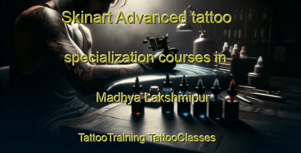 Skinart Advanced tattoo specialization courses in Madhya Lakshmipur | #TattooTraining #TattooClasses #SkinartTraining-Bangladesh