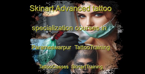 Skinart Advanced tattoo specialization courses in Parameswarpur | TattooTraining | TattooClasses | SkinartTraining-Bangladesh