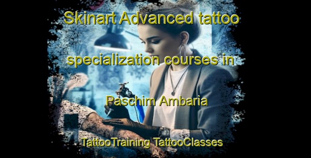 Skinart Advanced tattoo specialization courses in Paschim Ambaria | #TattooTraining #TattooClasses #SkinartTraining-Bangladesh