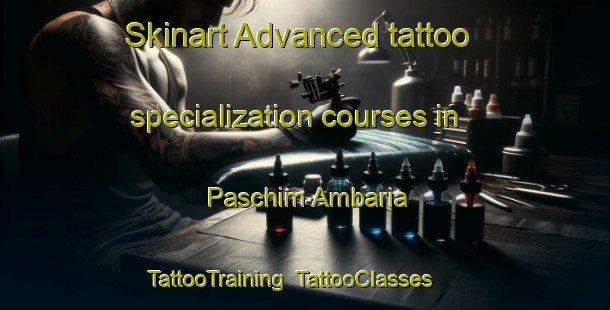 Skinart Advanced tattoo specialization courses in Paschim Ambaria | TattooTraining | TattooClasses | SkinartTraining-Bangladesh