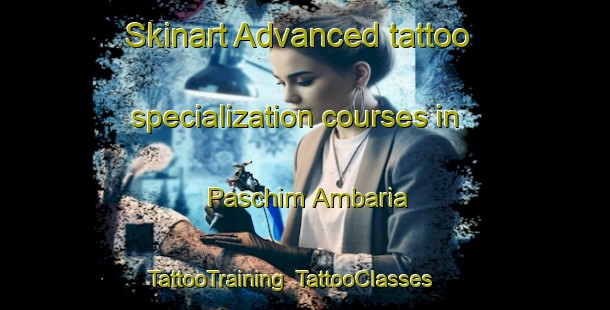 Skinart Advanced tattoo specialization courses in Paschim Ambaria | TattooTraining | TattooClasses | SkinartTraining-Bangladesh