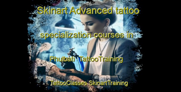 Skinart Advanced tattoo specialization courses in Phulbati | #TattooTraining #TattooClasses #SkinartTraining-Bangladesh