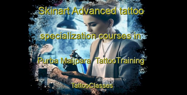 Skinart Advanced tattoo specialization courses in Purba Maijpara | TattooTraining | TattooClasses | SkinartTraining-Bangladesh