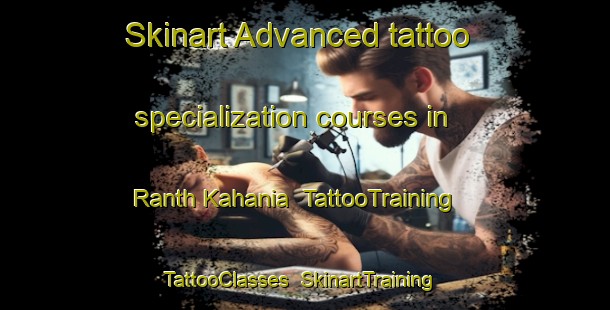 Skinart Advanced tattoo specialization courses in Ranth Kahania | TattooTraining | TattooClasses | SkinartTraining-Bangladesh