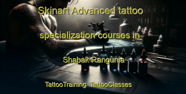 Skinart Advanced tattoo specialization courses in Shabak Rangunia | TattooTraining | TattooClasses | SkinartTraining-Bangladesh