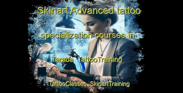 Skinart Advanced tattoo specialization courses in Taraba | TattooTraining | TattooClasses | SkinartTraining-Bangladesh