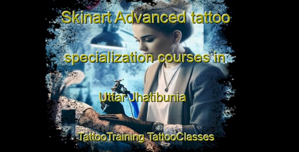 Skinart Advanced tattoo specialization courses in Uttar Jhatibunia | #TattooTraining #TattooClasses #SkinartTraining-Bangladesh