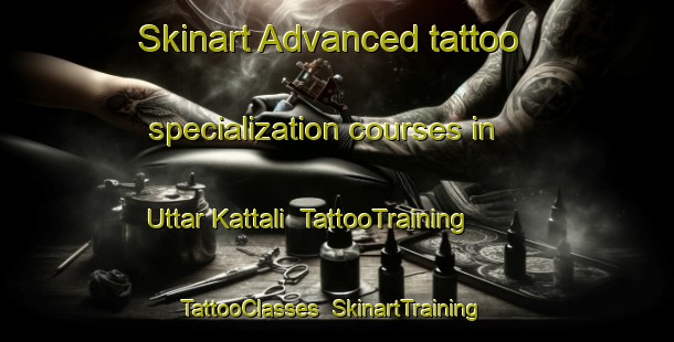 Skinart Advanced tattoo specialization courses in Uttar Kattali | TattooTraining | TattooClasses | SkinartTraining-Bangladesh