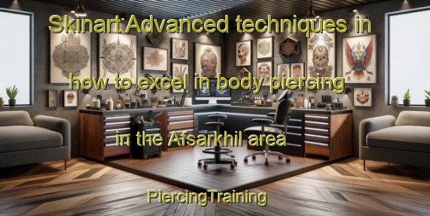 Skinart Advanced techniques in how to excel in body piercing in the Afsarkhil area | PiercingTraining | PiercingClasses | SkinartTraining-Bangladesh