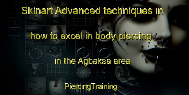 Skinart Advanced techniques in how to excel in body piercing in the Agbaksa area | PiercingTraining | PiercingClasses | SkinartTraining-Bangladesh