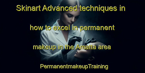 Skinart Advanced techniques in how to excel in permanent makeup in the Amatta area | PermanentmakeupTraining | PermanentmakeupClasses | SkinartTraining-Bangladesh