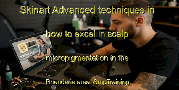 Skinart Advanced techniques in how to excel in scalp micropigmentation in the Bhandaria area | SmpTraining | SmpClasses | SkinartTraining-Bangladesh