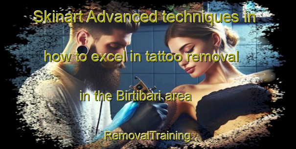 Skinart Advanced techniques in how to excel in tattoo removal in the Birtibari area | RemovalTraining | RemovalClasses | SkinartTraining-Bangladesh