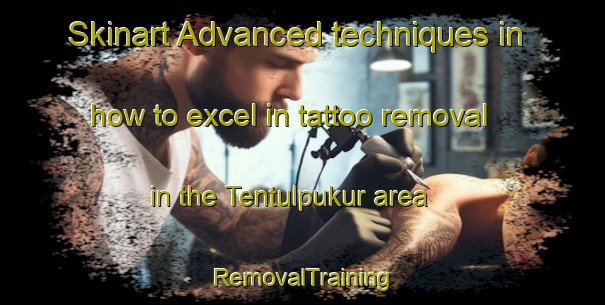 Skinart Advanced techniques in how to excel in tattoo removal in the Tentulpukur area | RemovalTraining | RemovalClasses | SkinartTraining-Bangladesh