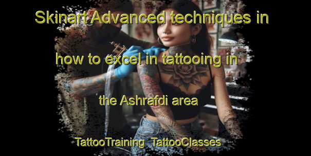 Skinart Advanced techniques in how to excel in tattooing in the Ashrafdi area | TattooTraining | TattooClasses | SkinartTraining-Bangladesh