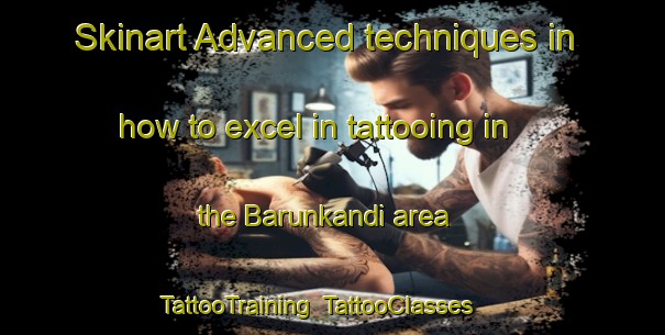 Skinart Advanced techniques in how to excel in tattooing in the Barunkandi area | TattooTraining | TattooClasses | SkinartTraining-Bangladesh