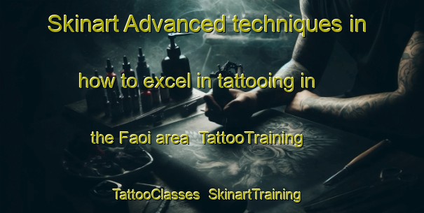 Skinart Advanced techniques in how to excel in tattooing in the Faoi area | TattooTraining | TattooClasses | SkinartTraining-Bangladesh