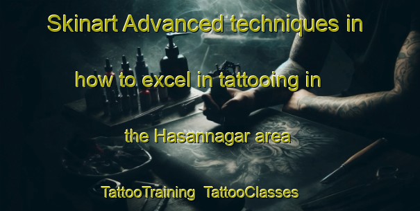 Skinart Advanced techniques in how to excel in tattooing in the Hasannagar area | TattooTraining | TattooClasses | SkinartTraining-Bangladesh