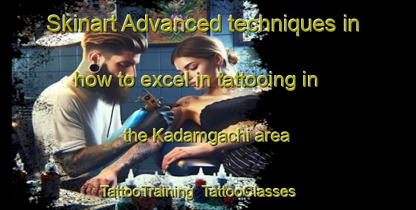 Skinart Advanced techniques in how to excel in tattooing in the Kadamgachi area | TattooTraining | TattooClasses | SkinartTraining-Bangladesh