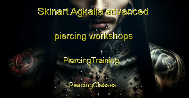 Skinart Agkalia advanced piercing workshops | PiercingTraining | PiercingClasses | SkinartTraining-Bangladesh