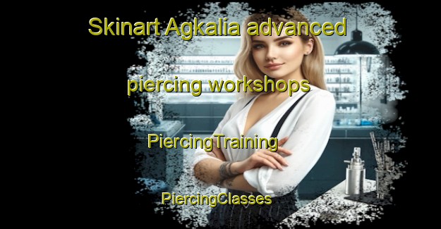 Skinart Agkalia advanced piercing workshops | PiercingTraining | PiercingClasses | SkinartTraining-Bangladesh