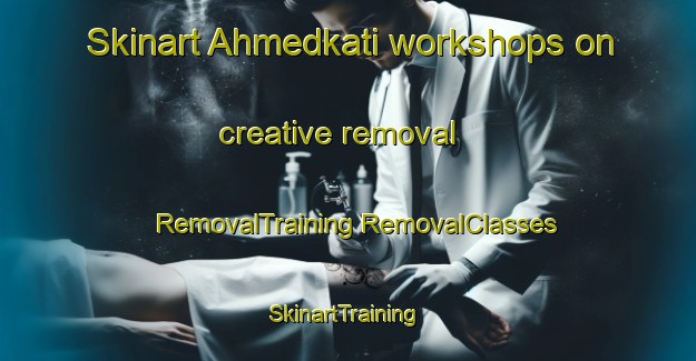 Skinart Ahmedkati workshops on creative removal | #RemovalTraining #RemovalClasses #SkinartTraining-Bangladesh