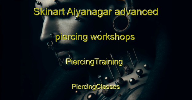 Skinart Aiyanagar advanced piercing workshops | #PiercingTraining #PiercingClasses #SkinartTraining-Bangladesh