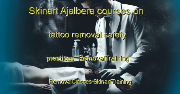 Skinart Ajalbera courses on tattoo removal safety practices | #RemovalTraining #RemovalClasses #SkinartTraining-Bangladesh