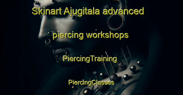 Skinart Ajugitala advanced piercing workshops | #PiercingTraining #PiercingClasses #SkinartTraining-Bangladesh