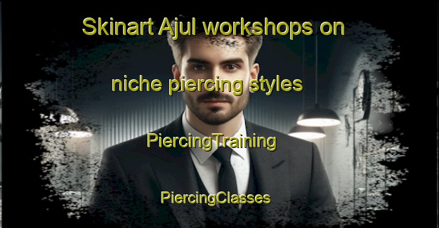 Skinart Ajul workshops on niche piercing styles | PiercingTraining | PiercingClasses | SkinartTraining-Bangladesh