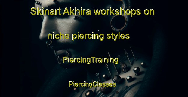 Skinart Akhira workshops on niche piercing styles | PiercingTraining | PiercingClasses | SkinartTraining-Bangladesh