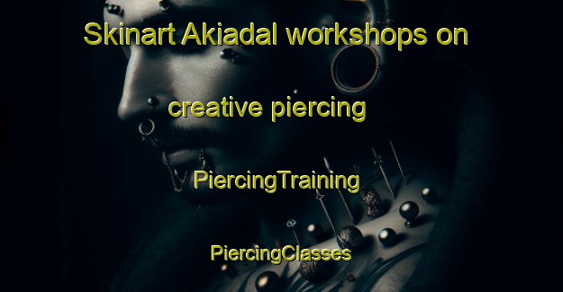 Skinart Akiadal workshops on creative piercing | #PiercingTraining #PiercingClasses #SkinartTraining-Bangladesh