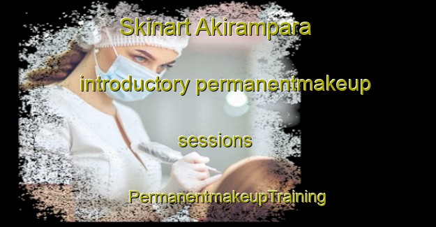 Skinart Akirampara introductory permanentmakeup sessions | #PermanentmakeupTraining #PermanentmakeupClasses #SkinartTraining-Bangladesh