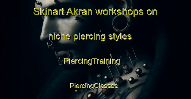 Skinart Akran workshops on niche piercing styles | PiercingTraining | PiercingClasses | SkinartTraining-Bangladesh