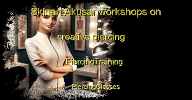 Skinart Akusar workshops on creative piercing | #PiercingTraining #PiercingClasses #SkinartTraining-Bangladesh