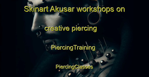 Skinart Akusar workshops on creative piercing | #PiercingTraining #PiercingClasses #SkinartTraining-Bangladesh