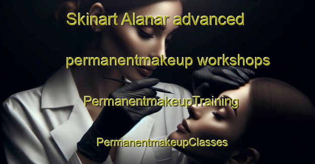 Skinart Alanar advanced permanentmakeup workshops | PermanentmakeupTraining | PermanentmakeupClasses | SkinartTraining-Bangladesh