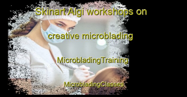 Skinart Algi workshops on creative microblading | #MicrobladingTraining #MicrobladingClasses #SkinartTraining-Bangladesh