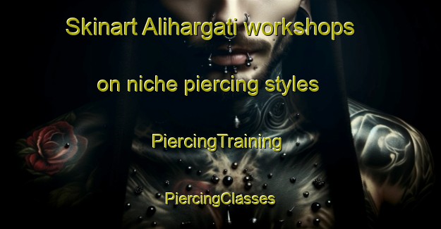 Skinart Alihargati workshops on niche piercing styles | #PiercingTraining #PiercingClasses #SkinartTraining-Bangladesh